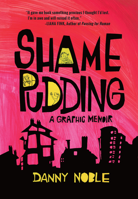 Shame Pudding: A Graphic Memoir by Danny Noble