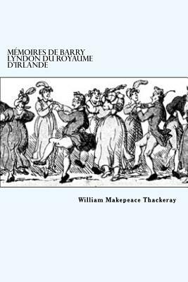 Mémoires de Barry Lyndon du royaume d'Irlande by William Makepeace Thackeray