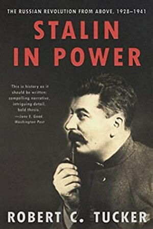 Stalin in Power: The Russian Revolution From Above, 1928-1941 by Robert C. Tucker