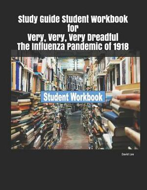 Study Guide Student Workbook for Very, Very, Very Dreadful the Influenza Pandemic of 1918 by David Lee