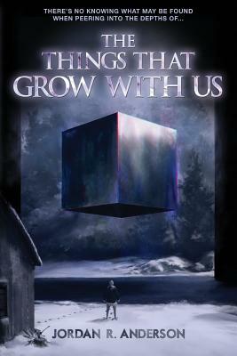 The Things That Grow With Us by Jordan R. Anderson