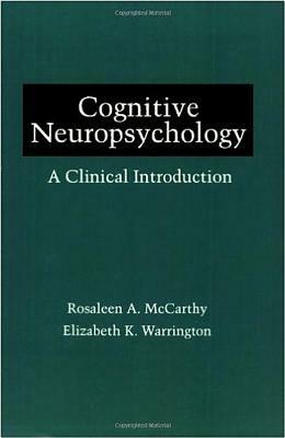 Cognitive Neuropsychology: A Clinical Introduction by Elizabeth K. Warrington, Rosaleen A. McCarthy