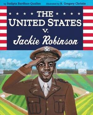 The United States v. Jackie Robinson by R. Gregory Christie, Sudipta Bardhan-Quallen