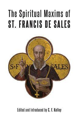 The Spiritual Maxims of St. Francis de Sales by St Francis De Sales