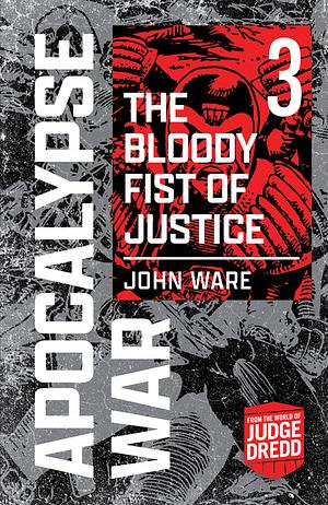 The Apocalypse War: The Bloody Fist of Justice by John Ware