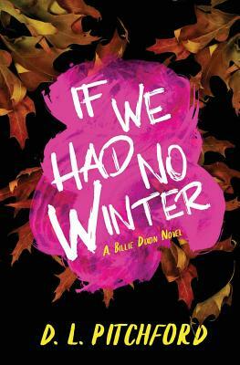 If We Had No Winter: A College Coming-of-Age Story by D. L. Pitchford