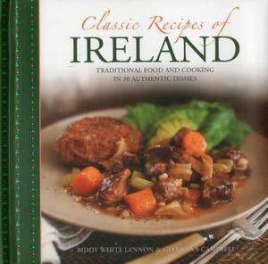 Classic Recipes of Ireland: Traditional Food and Cooking in 30 Authentic Dishes by Georgina Campbell, Biddy White-Lennon
