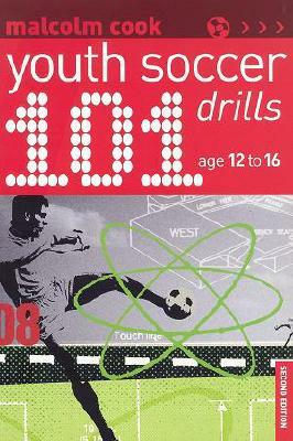 101 Youth Soccer Drills: Age 12-16 by Malcolm Cook