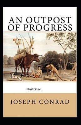 An Outpost of Progress illustrated by Joseph Conrad