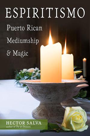 Espiritismo: Puerto Rican Mediumship & Magic by Hector Salva