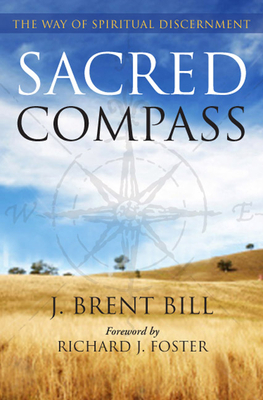 Sacred Compass: The Way of Spiritual Discernment by J. Brent Bill