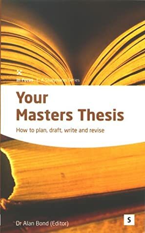 Your Masters Thesis: Helping You to Achieve (In-Focus, Studymates) by Alan Bond