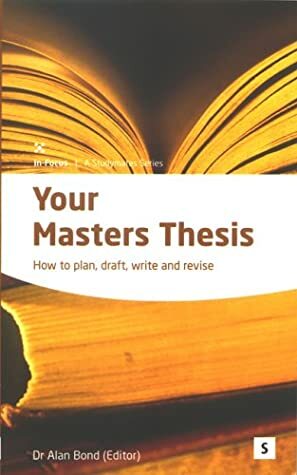 Your Masters Thesis: Helping You to Achieve (In-Focus, Studymates) by Alan Bond