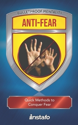 Anti-Fear: Quick Methods to Conquer Fear by Instafo