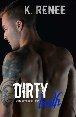 Dirty Truth by K. Renee