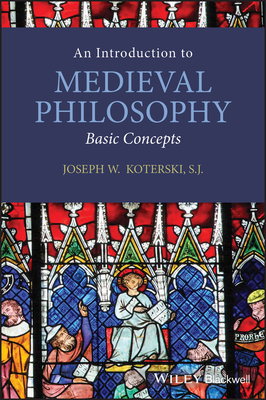 An Introduction to Medieval Philosophy: Basic Concepts by Joseph W. Koterski