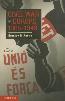 Civil War in Europe, 1905-1949 by Stanley G. Payne