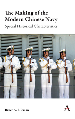 Making of the Modern Chinese Navy: Special Historical Characteristics by Bruce a. Elleman