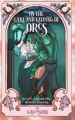 On the Care and Keeping of Orcs by Kass O'Shire