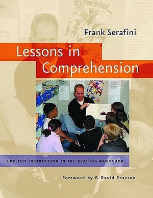 Lessons in Comprehension: Explicit Instruction in the Reading Workshop by Frank Serafini