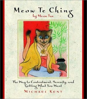 Meow Te Ching by Meow Tzu by Meow Tzu, Michael Kent