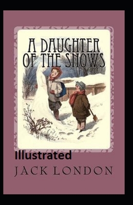 A Daughter of the Snows Illustrated by Jack London