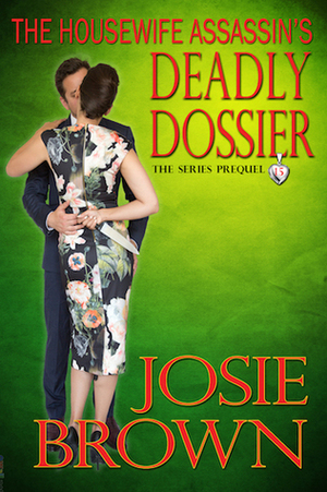The Housewife Assassin's Deadly Dossier by Josie Brown