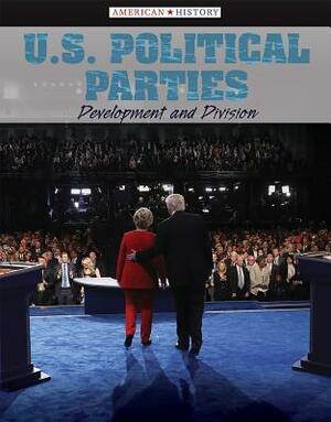 U.S. Political Parties: Development and Division by Philip Wolny