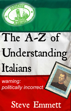 The A-Z of Understanding Italians by Steve Emmett