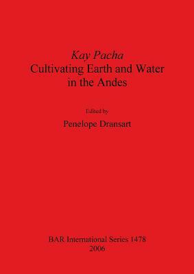 Kay Pacha: Cultivating Earth and Water in the Andes by 
