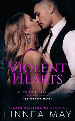 Violent Hearts: A Dark Billionaire Romance by Linnea May