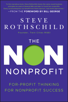 The Non Nonprofit: For-Profit Thinking for Nonprofit Success by Steve Rothschild