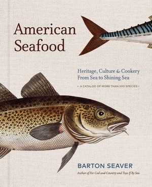 American Seafood: Heritage, CultureCookery From Sea to Shining Sea by Barton Seaver