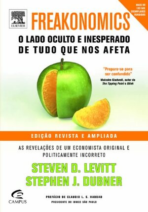 Freakonomics: O lado oculto e inesperado de tudo que nos afeta by Steven D. Levitt, Stephen J. Dubner