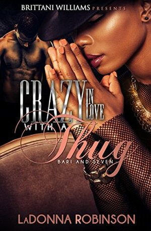 Crazy In Love With A Thug: Bari and Seven by LaDonna Robinson