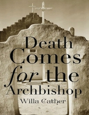 Death Comes for the Archbishop (Annotated) by Willa Cather