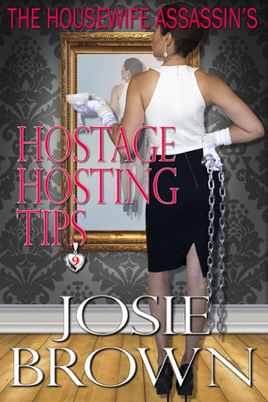 The Housewife Assassin's Hostage Hosting Tips by Josie Brown