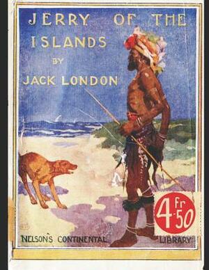 Jerry of the Islands: A Fantastic Story of Action & Adventure (Annotated) By Jack London. by Jack London