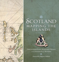 Scotland: Mapping the Islands by Christopher Fleet, Charles W.J. Withers, Margaret Wilkes