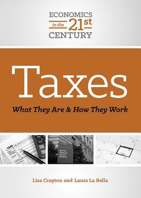 Taxes: What They Are and How They Work by Lisa A. Crayton