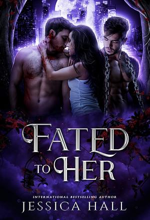 Fated To Her by Jessica Hall