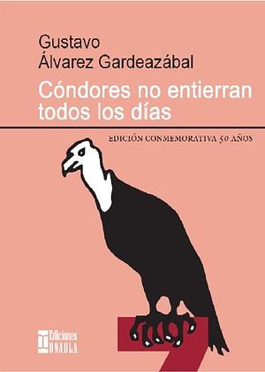 Cóndores no entierran todos los días by Gustavo Álvarez Gardeazábal