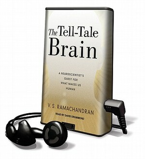 The Tell-Tale Brain: Unlocking the Mystery of Human Nature by V.S. Ramachandran
