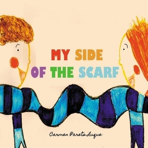 My side of the scarf: A children's book about friendship by Carmen Parets Luque