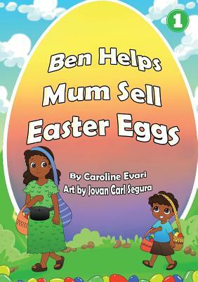 Ben Helps Mum Sell Easter Eggs by Caroline Evari