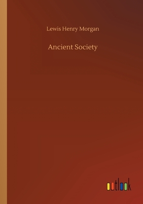 Ancient Society by Lewis Henry Morgan