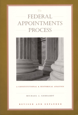 The Federal Appointments Process: A Constitutional and Historical Analysis by Michael J. Gerhardt