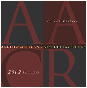 Anglo-American Cataloguing Rules by The Chartered Institute of Library and Information Professionals, American Library Association, Canadian Library Association