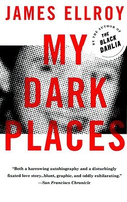 My Dark Places: An L.A. Crime Memoir by James Ellroy