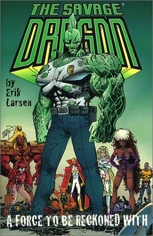 Savage Dragon, Vol. 2: A Force to Be Reckoned With by Erik Larsen